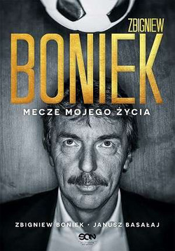 Zbigniew Boniek. Mecze mojego życia